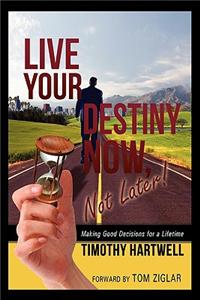 Live Your Destiny Now, Not Later!