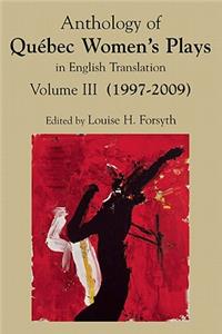 Anthology of Québec Women's Plays in English Translation Vol. III (2004-2009)