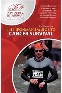 The Ironman's Guide to Cancer Survival: My Journey from Beating Cancer to Becoming an Ironman