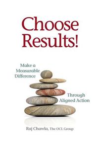 Choose Results! Make a Measurable Difference Through Aligned Action