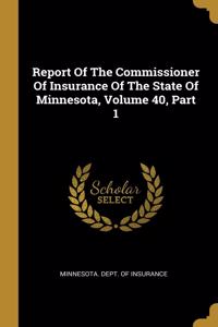 Report Of The Commissioner Of Insurance Of The State Of Minnesota, Volume 40, Part 1