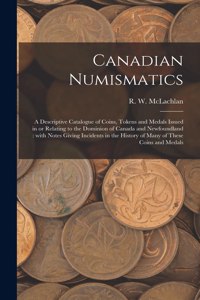 Canadian Numismatics [microform]