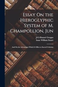 Essay On the Hieroglyphic System of M. Champollion, Jun