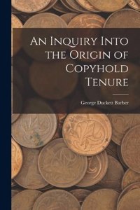 Inquiry Into the Origin of Copyhold Tenure