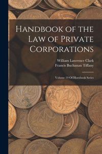 Handbook of the Law of Private Corporations