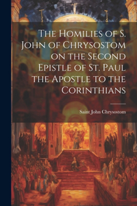 Homilies of S. John of Chrysostom on the Second Epistle of St. Paul the Apostle to the Corinthians