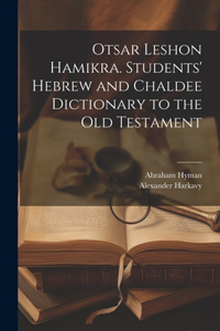 Otsar Leshon Hamikra. Students' Hebrew and Chaldee Dictionary to the Old Testament