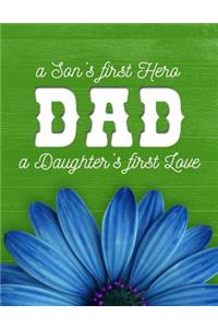 DAD a Son's first Hero a Daughter's first Love