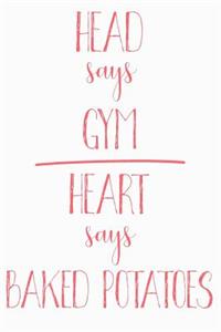 Head Says Gym Heart Says Baked Potatoes