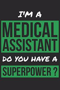 Medical Assistant Notebook - I'm A Medical Assistant Do You Have A Superpower? - Funny Gift for Medical Assistant Journal