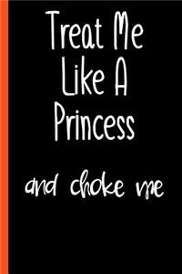 Funny Treat Me Like A Princess Composition Notebook