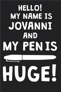 Hello! My Name Is JOVANNI And My Pen Is Huge!