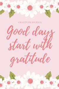 Good Days Start with Gratitude Gratitude Journal