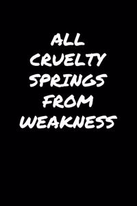 All Cruelty Springs From Weakness