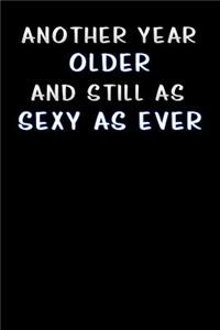 another year older and still as sexy as ever