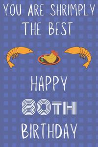 You Are Shrimply The Best Happy 80th Birthday