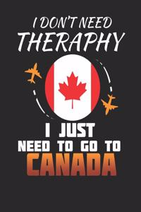 I Don't Need Therapy I Just Need To Go To Canada