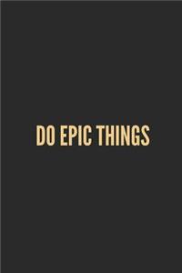 Do Epic Things