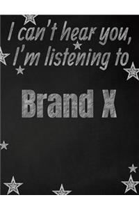I can't hear you, I'm listening to Brand X creative writing lined notebook