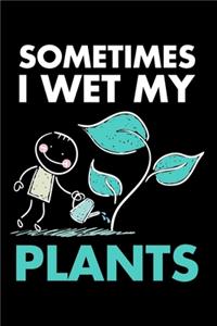 Sometimes I Wet My Plants
