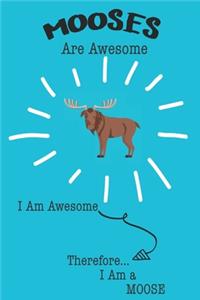 Mooses Are Awesome I Am Awesome Therefore I Am a Moose