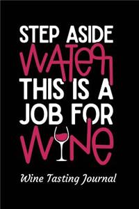 Step Aside Water This Is a Job for Wine Wine Tasting Journal
