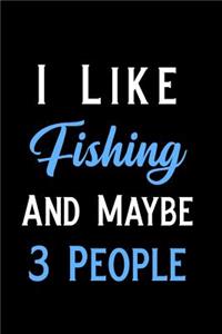 I Like Fishing and Maybe 3 People