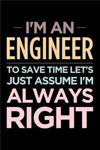 I'm an Engineer, to Save Time Let's Just Assume I'm Always Right