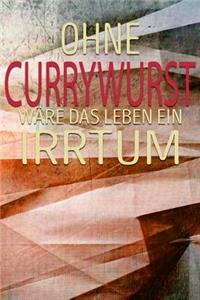 Ohne Currywurst Wäre Das Leben Ein Irrtum