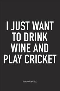 I Just Want to Drink Wine and Play Cricket
