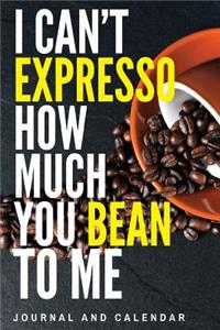 I Can't Expresso How Much You Bean To Me