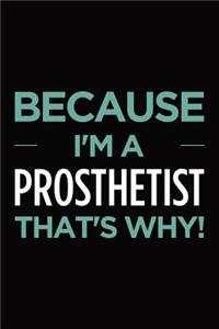 Because I'm a prosthetist that's why