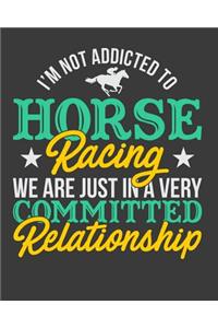 I'm Not Addicted To Horse Racing We Are Just In A Very Committed Relationship