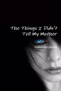 Things I Didn't Tell My Mother