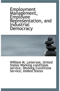 Employment Management, Employee Representation, and Industrial Democracy