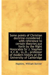 Some Points of Christian Doctrine Considered: With Reference to Certain Theories Put Forth by the R