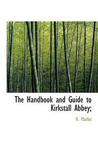 The Handbook and Guide to Kirkstall Abbey