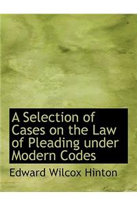 A Selection of Cases on the Law of Pleading Under Modern Codes