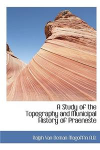 A Study of the Topography and Municipal History of Praeneste