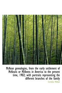 McKean Genealogies, from the Early Settlement of McKeans or McKeens in America to the Present Time,