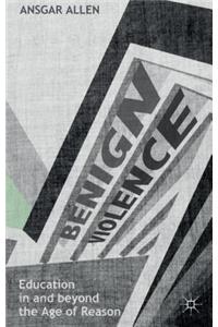 Benign Violence: Education in and Beyond the Age of Reason
