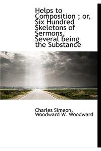 Helps to Composition; Or, Six Hundred Skeletons of Sermons, Several Being the Substance