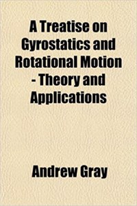 A Treatise on Gyrostatics and Rotational Motion - Theory and Applications