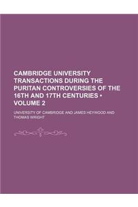 Cambridge University Transactions During the Puritan Controversies of the 16th and 17th Centuries (Volume 2)