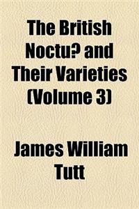 The British Noctuae and Their Varieties Volume 3