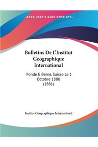 Bulletins De L'Institut Geographique International