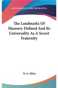 The Landmarks of Masonry Defined and Its Universality as a Secret Fraternity