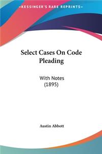 Select Cases On Code Pleading: With Notes (1895)