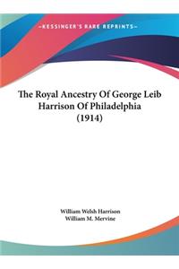 Royal Ancestry Of George Leib Harrison Of Philadelphia (1914)