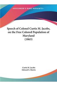 Speech of Colonel Curtis M. Jacobs, on the Free Colored Population of Maryland (1863)